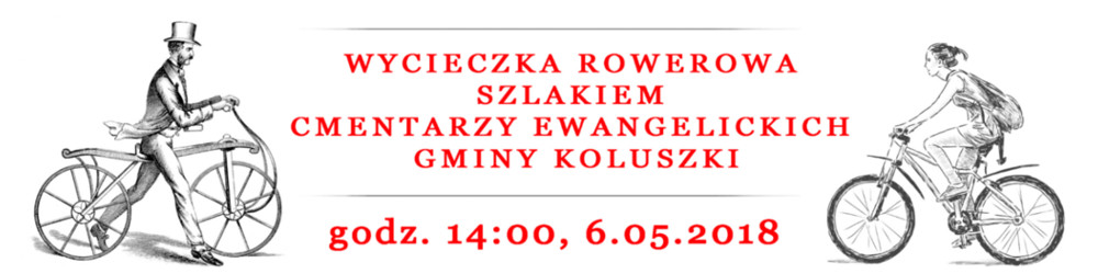Wycieczka rowerowa szlakiem cmentarzy ewangelickich Gminy Koluszki